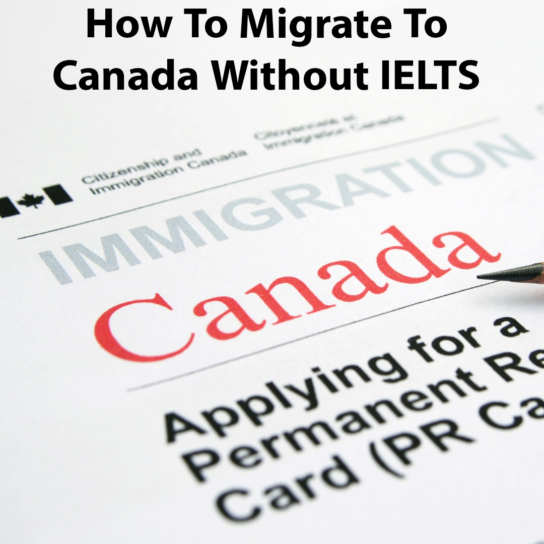 HOW TO MIGRATE TO CANADA WITHOUT IELTS 